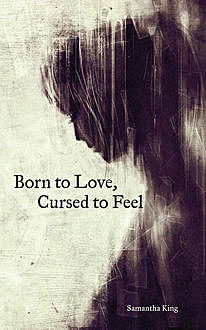 Born to Love, Cursed to Feel, Samantha King