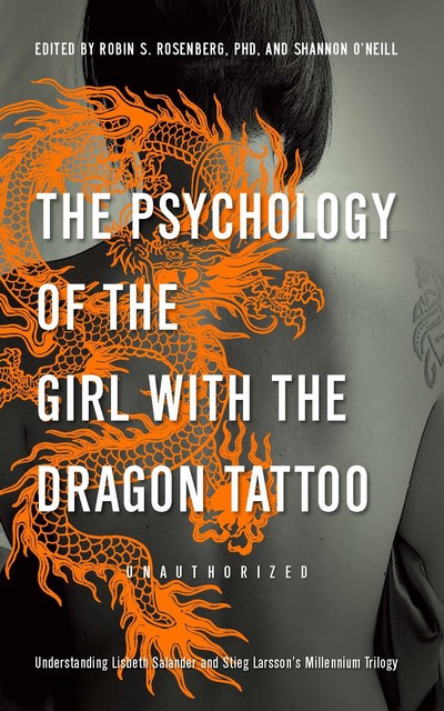 The Psychology of the Girl with the Dragon Tattoo, Robin S. Rosenberg