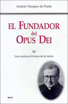 El Fundador del Opus Dei (III), Andrés Vázquez de Prada