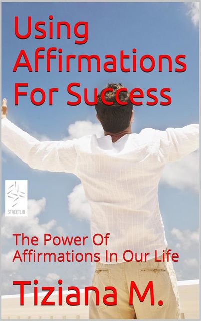 Using Affirmations For Success, Tiziana M.