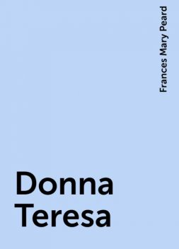 Donna Teresa, Frances Mary Peard