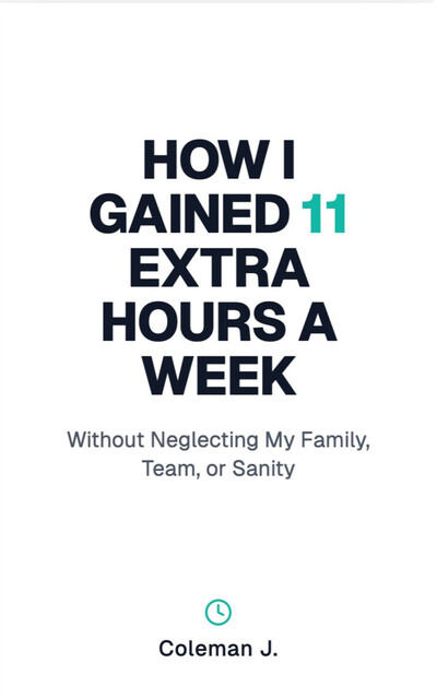How I Gained 11 Extra Hours a Week, Dewayne Coleman