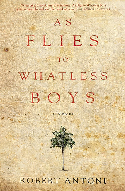 As Flies to Whatless Boys, Robert Antoni