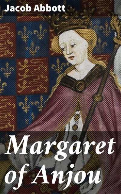 Margaret of Anjou, Jacob Abbott