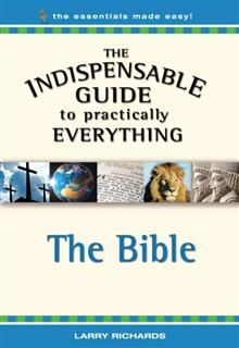 Indispensable Guide to Practically Everything: The Bible, Larry Richards