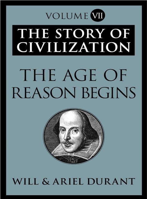 The Age of Reason Begins – The Story of Civilization 07, Will Durant