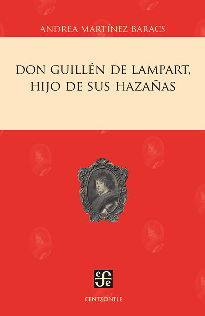 Don Guillén de Lampart, hijo de sus hazañas, Andrea Martínez Baracs