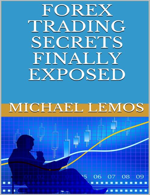 Forex Trading Secrets Finally Exposed, Michael Lemos