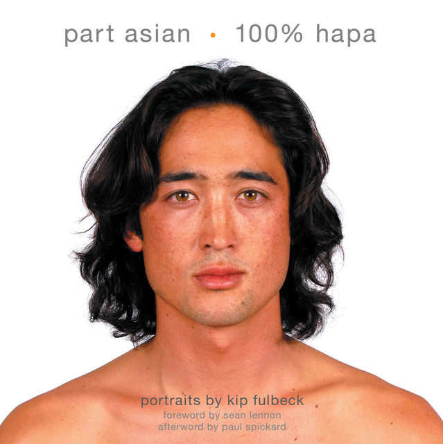 Part Asian, 100% Hapa, Kip Fulbeck