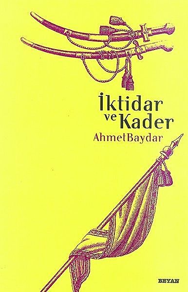 İktidar ve Kader, Ahmet Baydar