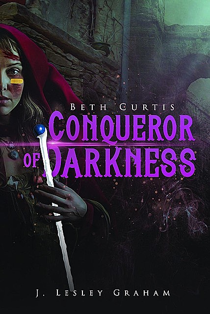 Beth Curtis Conqueror of Darkness, J. Lesley Graham