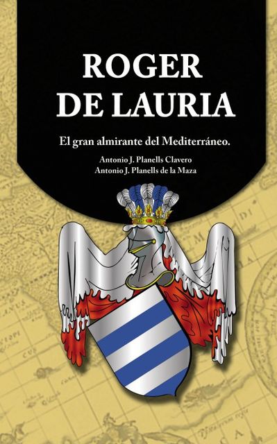 Roger de Lauria – El gran almirante del Mediterráneo, Antonio Clavero J. Planells, Antonio Maza J. Planells De La