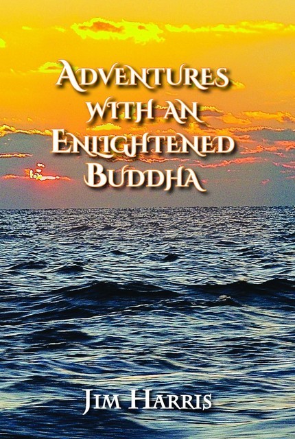 Adventures with an Enlightened Buddha, Jim Harris
