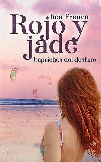 Rojo y jade: caprichos del destino (Spanish Edition), Bea Franco