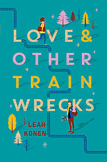 Love and Other Train Wrecks, Leah Konen
