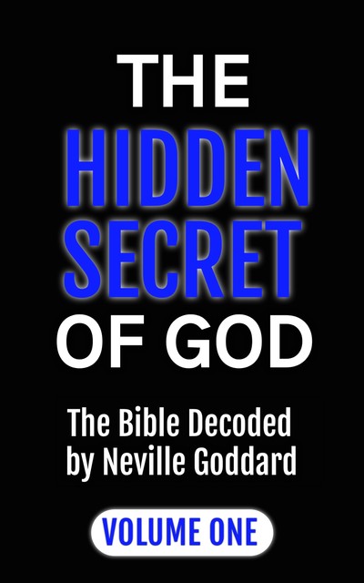 The Hidden Secret of God: The Bible Decoded by Neville Goddard, Neville Goddard, ALIO Publishing Group