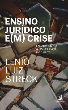 Ensino jurídico e(m) crise: ensaio contra a simplificação do direito, Lenio Luiz Streck