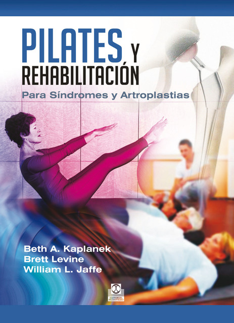 Pilates y rehabilitación, Beth A. Kaplanek, Brett Levine, William L. Jaffe