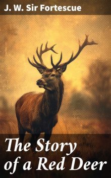 The Story of a Red Deer, J.W. Sir Fortescue