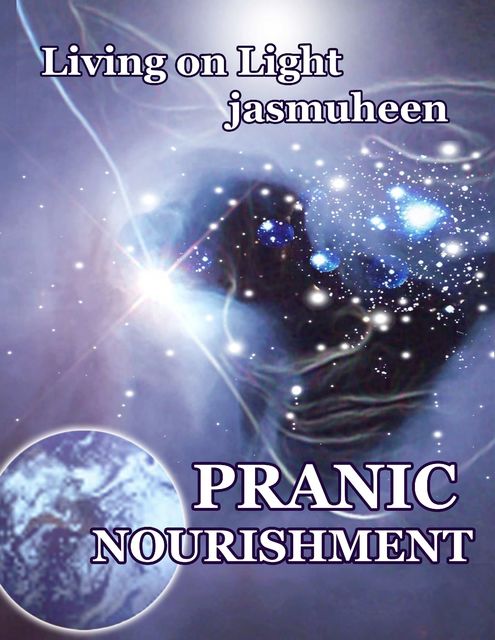 Pranic Nourishment – Nutrition for the New Millennium – Living on Light Series, Jasmuheen