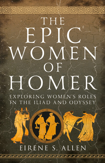 The Epic Women of Homer, Eirene S. Allen