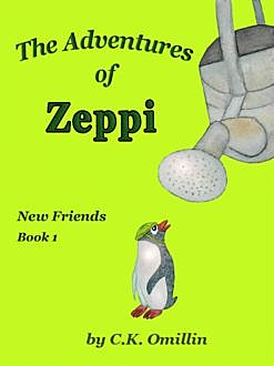The Adventures of Zeppi – #1 New Friends, C.K.Omillin