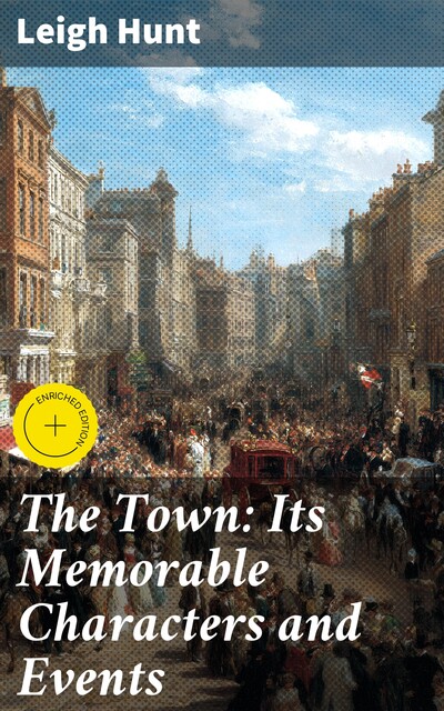 The Town: Its Memorable Characters and Events, Leigh Hunt