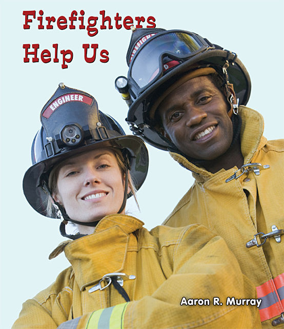 Firefighters Help Us, Aaron R.Murray