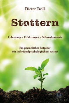 Stottern – Lebensweg – Erfahrungen – Selbsterkenntnis, Dieter Troll