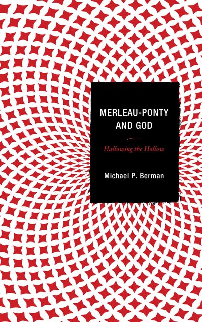 Merleau-Ponty and God, Michael Berman