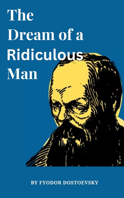 The Dream of a Ridiculous Man, Fyodor Dostoevsky