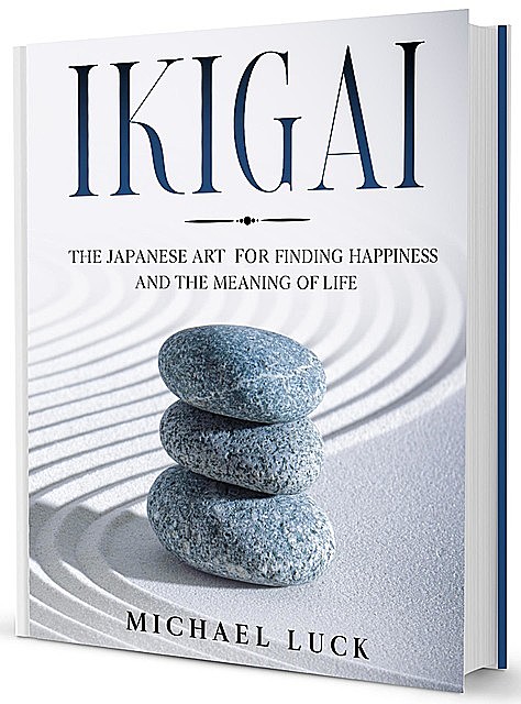Ikigai: The Japanese Art for Finding Happiness and the Meaning of Life, Michael Lück