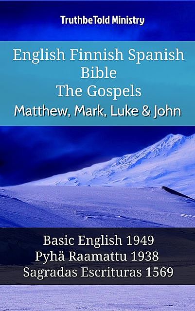 English Finnish Spanish Bible – The Gospels – Matthew, Mark, Luke & John, Truthbetold Ministry