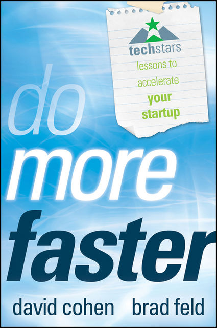 Do More Faster: TechStars Lessons to Accelerate Your Startup, David Cohen