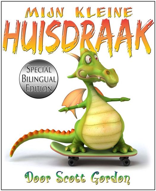 Mijn Kleine Huisdraak: Special Bilingual Edition (English and Dutch), Scott Gordon