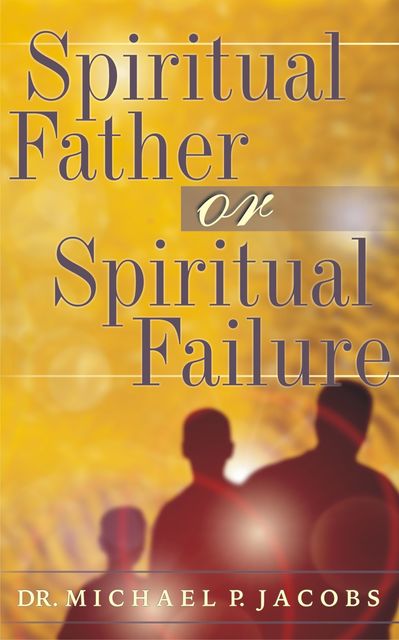 Spiritual Father or Spiritual Failure, Michael Jacobs