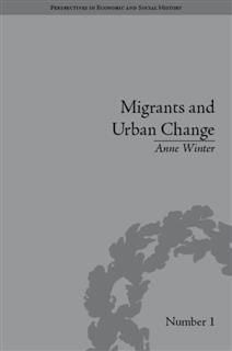 Migrants and Urban Change, Anne Winter