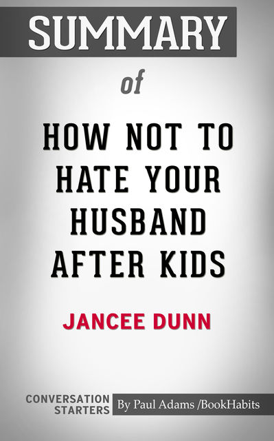 Summary of How Not to Hate Your Husband After Kids, Paul Adams