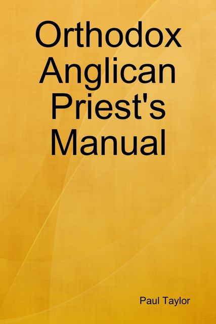 Orthodox Anglican Priest's Manual, Paul Taylor