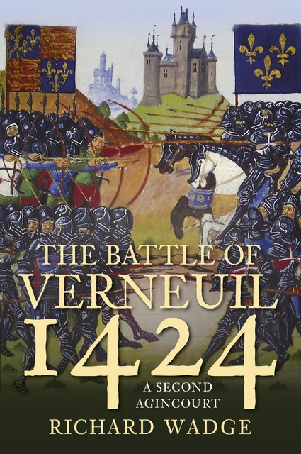 Verneuil 1424 The Second Agincourt, Richard Wadge