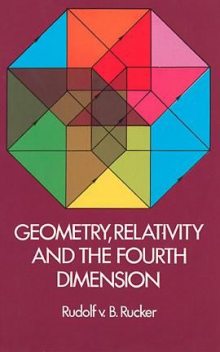 Geometry, Relativity and the Fourth Dimension, Rudolf Rucker