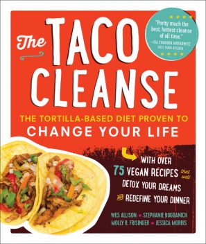 The Taco Cleanse, Jessica Morris, Molly R. Frisinger, Stephanie Bogdanich, Wes Allison