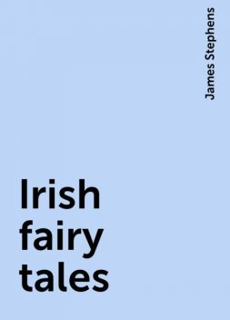 Irish fairy tales, James Stephens