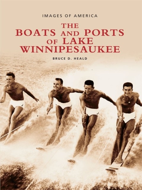 Boats and Ports of Lake Winnipesaukee, Bruce D. Heald