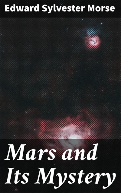 Mars and Its Mystery, Edward Morse