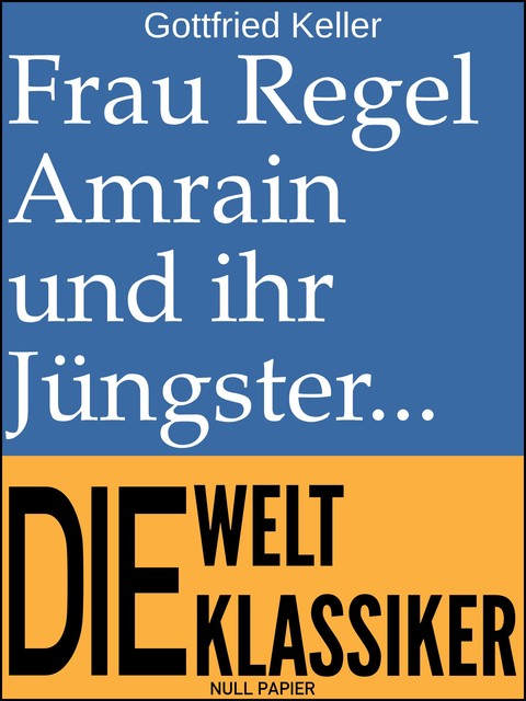 Frau Regel Amrain und ihr Jüngster, Gottfried Keller