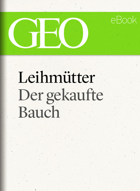 Leihmütter: Der gekaufte Bauch (GEO eBook Single), GEO eBook