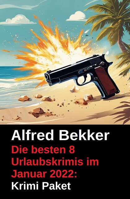 Die besten 8 Urlaubskrimis im Januar 2022: Krimi Paket, Alfred Bekker