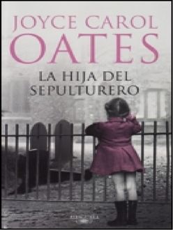 La Hija Del Sepulturero, Joyce Carol Oates
