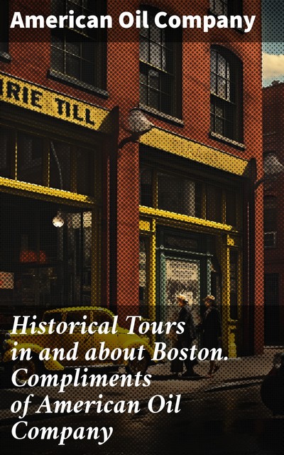 Historical Tours in and about Boston. Compliments of American Oil Company, American Oil Company